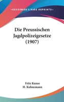 Die Preussischen Jagdpolizeigesetze (1907) 1168457394 Book Cover