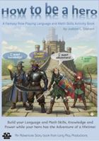 How to be a hero: Build your Language and Math Skills, Knowledge and Power while your hero has the Adventure of a lifetime! (Fantastica Adventure Stories) B0H5TGCR15 Book Cover