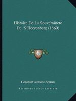 Histoire De La Souverainete De 'S Heerenberg (1860) 1167606418 Book Cover