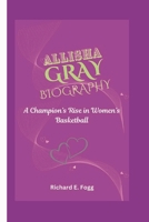 ALLISHA GRAY BIOGRAPHY: A Champion’s Rise in Women’s Basketball B0DVLK96G4 Book Cover
