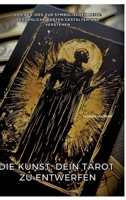 Die Kunst, Dein Tarot zu entwerfen: Von der Idee zur symbolischen Reise: Persönliche Karten gestalten und verstehen (German Edition) 3384483383 Book Cover
