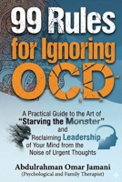 99 Rules for Ignoring OCD: A Practical Guide to the Art of "Starving the Monster" and Reclaiming Leadership of Your Mind from the Noise of Urgent Thoughts. B0GR62WP7C Book Cover