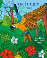 The Jungle Coloring Book: Go Wild With These Tropical Images 1398840394 Book Cover