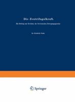 Die Zentrifugalkraft: Ein Beitrag Zur Revision Der Newtonschen Bewegungsgesetze 364247263X Book Cover