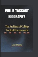 WILLIE TAGGART BIOGRAPHY: The Architect of College Football Turnarounds B0DQC4TBSW Book Cover