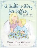 A Bedtime Story for Jeffrey: How to Explain Death to a Child 1639458158 Book Cover