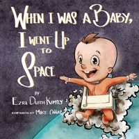 When I Was A Baby, I Went Up To Space B0BPG7SMMK Book Cover