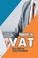 Register For VAT: Value Added Tax Basics For Beginners: How Value Added Tax Works B09CGFWV3L Book Cover