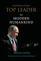 Vladimir Putin - Top Leader of Modern Humankind: Through the eyes of distant Bengal 1678132772 Book Cover