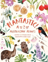 Plantastic! A to Z of Australian Plants 1486322670 Book Cover