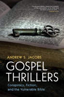Gospel Thrillers: Conspiracy, Fiction, and the Vulnerable Bible 1009384619 Book Cover