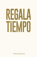 REGALA TIEMPO: Como Recuperar el Control De Tu Vida, Lograr el Equilibrio y Enfocarte en el Bienestar Emocional y Personal. Invierte en ti y los tuyos. Método Editorial (Spanish Edition) 8409671883 Book Cover