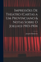Impressões De Theatro (Cartas a Um Provinciano & Notas Sobre O Joelho) 1903-1904 1017635897 Book Cover
