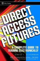 Direct Access Futures: A Complete Guide to Trading Electronically 0471121991 Book Cover