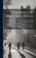 Memorials of Merton College: With Biographical Notices of the Wardens and Fellows 1020731478 Book Cover