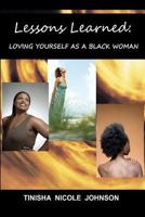 Lessons Learned: Loving Yourself As A Black Woman 1481075179 Book Cover