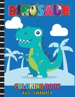 Dinosaur Coloring Book For Adults: Cute and Fun Dinosaur Coloring Book for Boys & Girls, Adults Activity Books B08GDK9QSL Book Cover