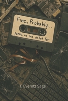 Fine, Probably...: poems no one asked for B0F79KV9W2 Book Cover