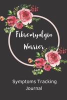 Fibromyalgia Warrior Symptoms Tracking Journal: chronic illness , chronic fatigue syndrome and fibromyalgia pain symptom tracking log book 1658670108 Book Cover