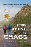 Living Above the Chaos: The Pathway to Personal Creation B0F5S574Q2 Book Cover