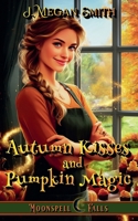 Autumn Kisses and Pumpkin Magic (Moonspell Falls) B0GZKH4344 Book Cover