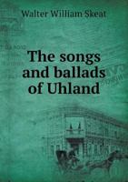 The Songs And Ballads Of Uhland 0548286965 Book Cover