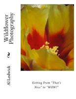 Wildflower Photography: Getting from That's Nice to WOW! 1537199811 Book Cover