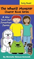 The Whatif Monster Chapter Book Series: A New Town for Jonathan James 1952013526 Book Cover