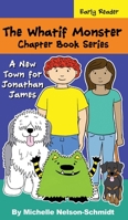 The Whatif Monster Chapter Book Series: A New Town for Jonathan James 1952013518 Book Cover