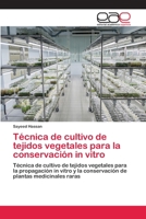 Técnica de cultivo de tejidos vegetales para la conservación in vitro: Técnica de cultivo de tejidos vegetales para la propagación in vitro y la ... plantas medicinales raras (Spanish Edition) 6200396922 Book Cover