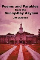 Poems and Parables from the Sunny-Day Asylum 1717438407 Book Cover