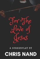 For The Love of Jesus B086PMZZ3B Book Cover