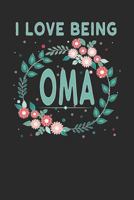 I Love Being Oma: Lovely Floral Design - Makes a wonderful Grandmother Gift. 1792642210 Book Cover