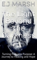 The Light Beyond The Darkness: Turning Pain into Purpose: A Journey to Healing and Hope (From Pain to Purpose) 1068329408 Book Cover