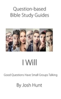 Question-based Bible Study Guide -- I Will: Good Questions Have Groups Talking 1718199457 Book Cover