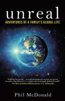 Unreal: Adventures of a Family's Global Life 1545657211 Book Cover