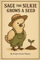 Sage the Silkie Grows a Seed (Farmyard Grow-With-Me) B0FHQGQXVQ Book Cover