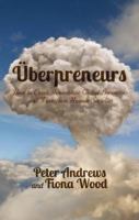 Uberpreneurs: How to Create Innovative Global Businesses and Transform Human Societies 1349477605 Book Cover
