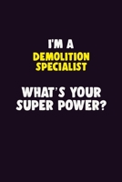 I'M A Demolition Specialist, What's Your Super Power?: 6X9 120 pages Career Notebook Unlined Writing Journal 1705869971 Book Cover