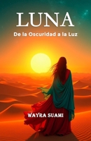 LUNA: De la Oscuridad a la Luz (Spanish Edition) B0G3HP22KN Book Cover