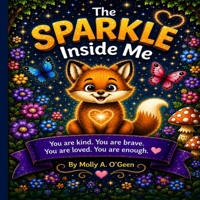 The Sparkle Inside Me: Story About Self-Love Kindness Confidence and Being YOU! B0H8M2V96J Book Cover