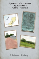 A Photo History of Northwest Ohio - Volume 1 B0HG8FX42T Book Cover
