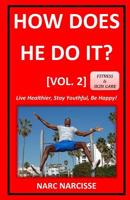 How Does He Do It? [Vol. 2]: Live Healthier, Stay Youthful, Be Happy! 1070652512 Book Cover