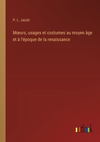 Moeurs, usages et costumes au moyen âge et à l'époque de la renaissance 3385018048 Book Cover