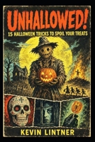 Unhallowed!: 15 Halloween Tricks to Spoil Your Treats. B0HHLWN2N8 Book Cover