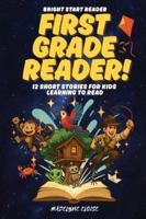 The First Grade Reader: 12 Short Stories for Kids Age 6 to 8: Fun, Easy-to-Read Adventures That Build Confidence and a Love of Reading (Bright Start Reader Series) B0G2BQG22Z Book Cover