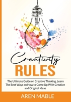 Creativity Rules: The Ultimate Guide on Creative Thinking, Learn The Best Ways on How to Come Up With Creative and Original Ideas 9339855620 Book Cover
