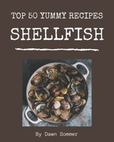 Top 50 Yummy Shellfish Recipes: Yummy Shellfish Cookbook - All The Best Recipes You Need are Here! B08H59YXLC Book Cover