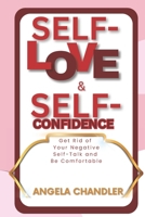 Self-Love and Self-Confidence: Get Rid of Your Negative Self-Talk and Be Comfortable B0CVNM3TTK Book Cover