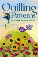 Quilling Patterns: Craft Delicate Paper Designs: Paper Crafts dro Kids B0CLJGZW9K Book Cover